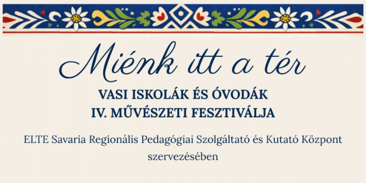 Mi�nk itt a t�r - vasi int�zm�nyek negyedik m�v�szeti fesztiv�lja
