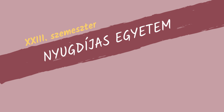 A Nyugd�jas Egyetem XXIII. szemeszter�nek programjai
