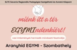 Mink itt a tr - vasi intzmnyek harmadik mvszeti fesztivlja - az Aranyhd EGYMI munki 